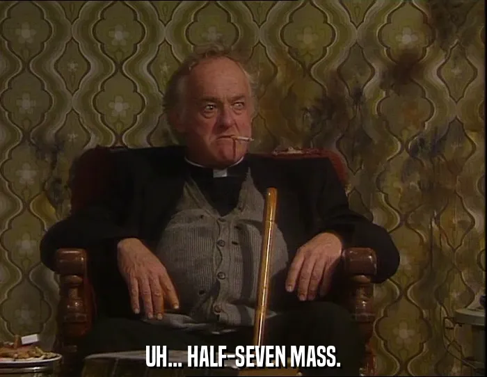 UH... HALF-SEVEN MASS.