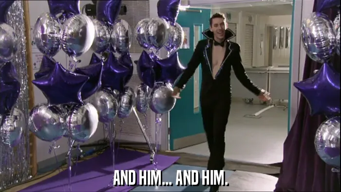 AND HIM... AND HIM.