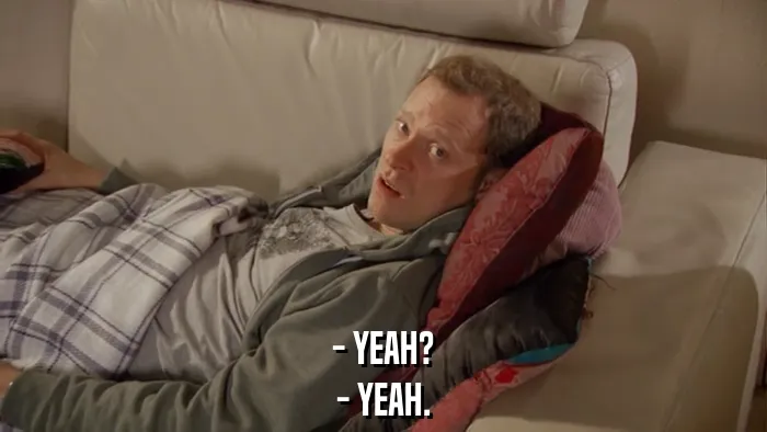 - YEAH?
- YEAH.