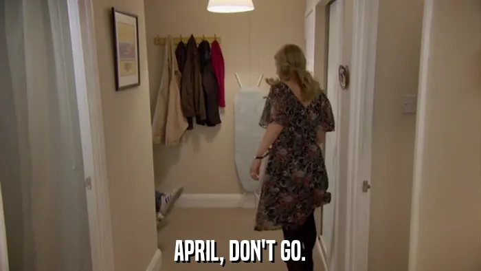 APRIL, DON'T GO.