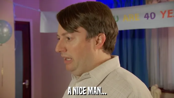 A NICE MAN...