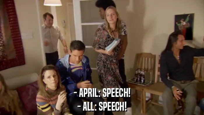 - APRIL: SPEECH!
- ALL: SPEECH!