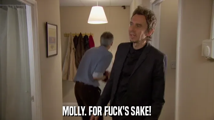 MOLLY. FOR FUCK'S SAKE!